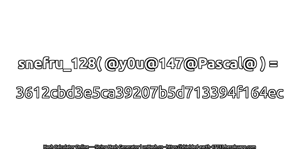 snefru_128( @y0u@147@Pascal@ ) = 3612cbd3e5ca39207b5d713394f164ec | unHash.co