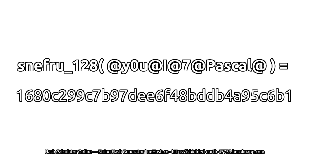 snefru_128( @y0u@I@7@Pascal@ ) = 1680c299c7b97dee6f48bddb4a95c6b1 | unHash.co