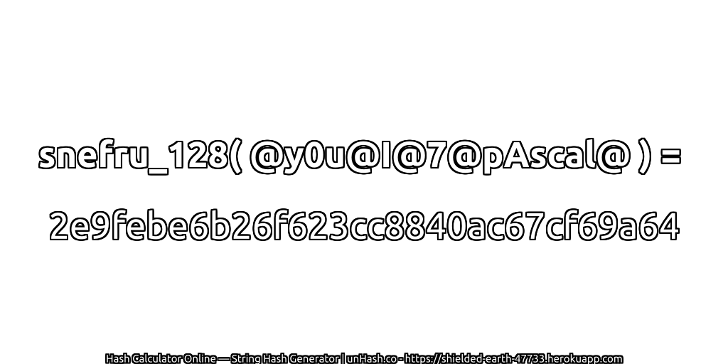 snefru_128( @y0u@I@7@pAscal@ ) = 2e9febe6b26f623cc8840ac67cf69a64 | unHash.co