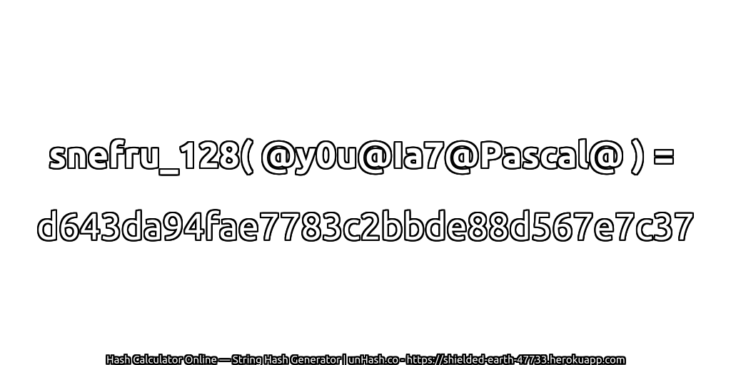 snefru_128( @y0u@Ia7@Pascal@ ) = d643da94fae7783c2bbde88d567e7c37 | unHash.co