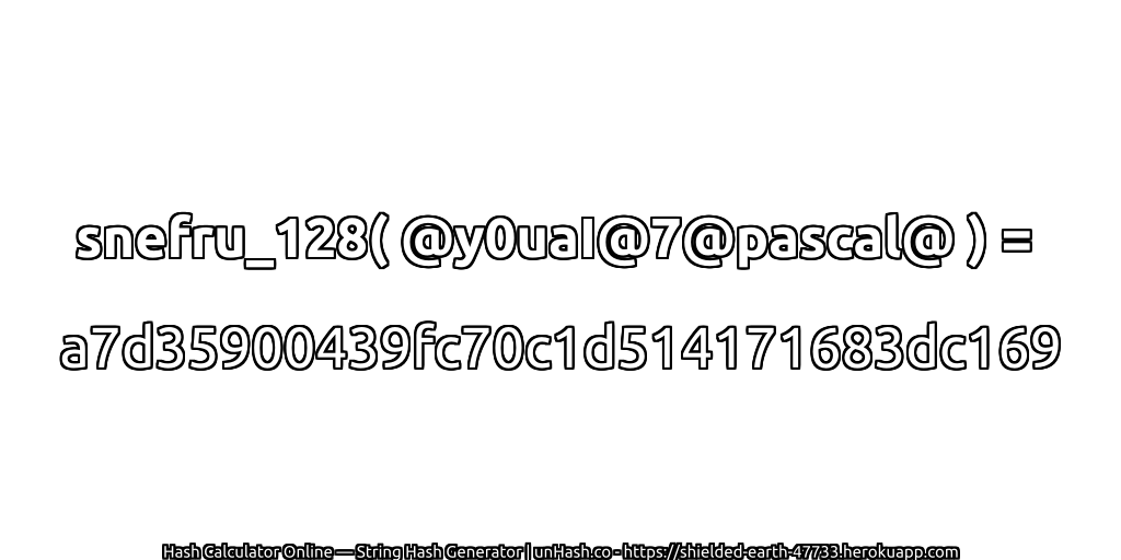 snefru_128( @y0uaI@7@pascal@ ) = a7d35900439fc70c1d514171683dc169 | unHash.co