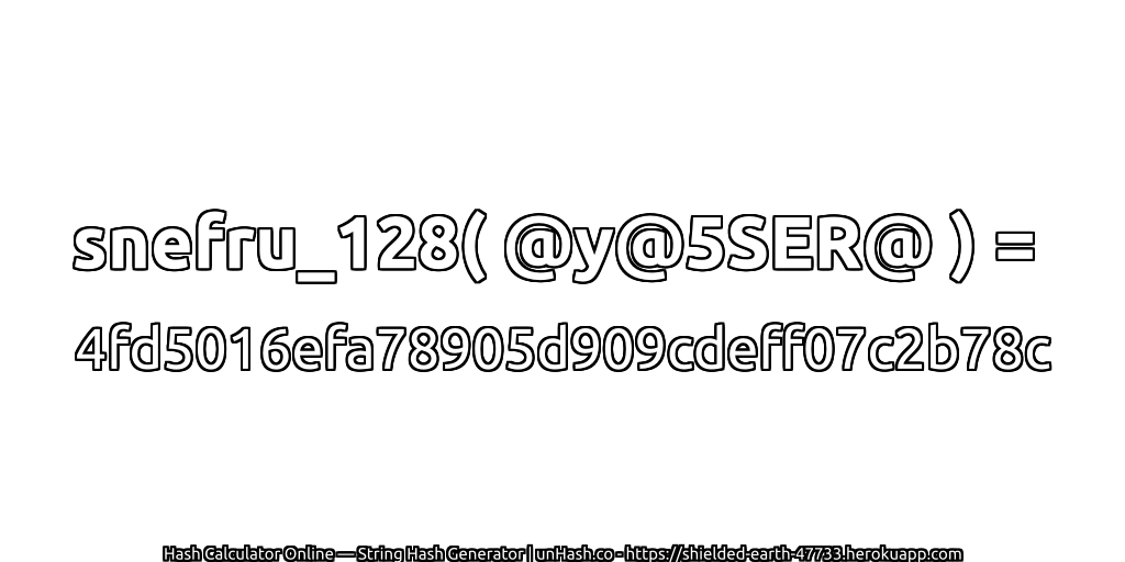 snefru_128( @y@5SER@ ) = 4fd5016efa78905d909cdeff07c2b78c | unHash.co
