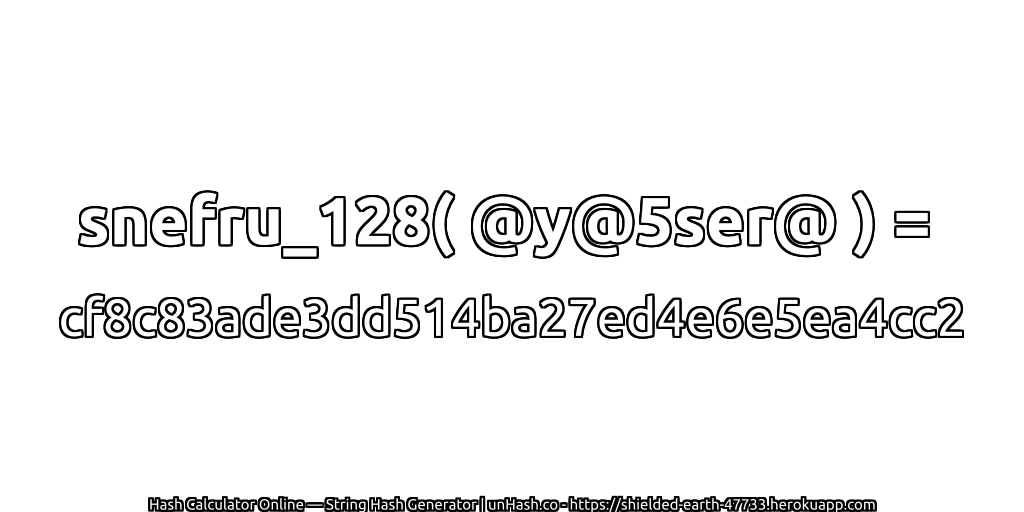 snefru_128( @y@5ser@ ) = cf8c83ade3dd514ba27ed4e6e5ea4cc2 | unHash.co