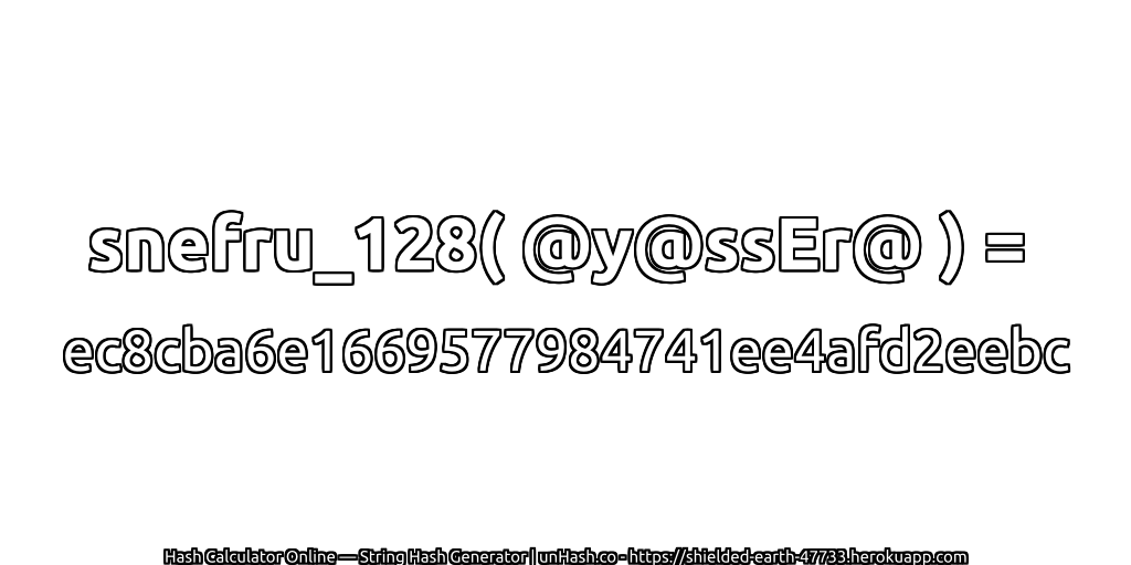snefru_128( @y@ssEr@ ) = ec8cba6e1669577984741ee4afd2eebc | unHash.co