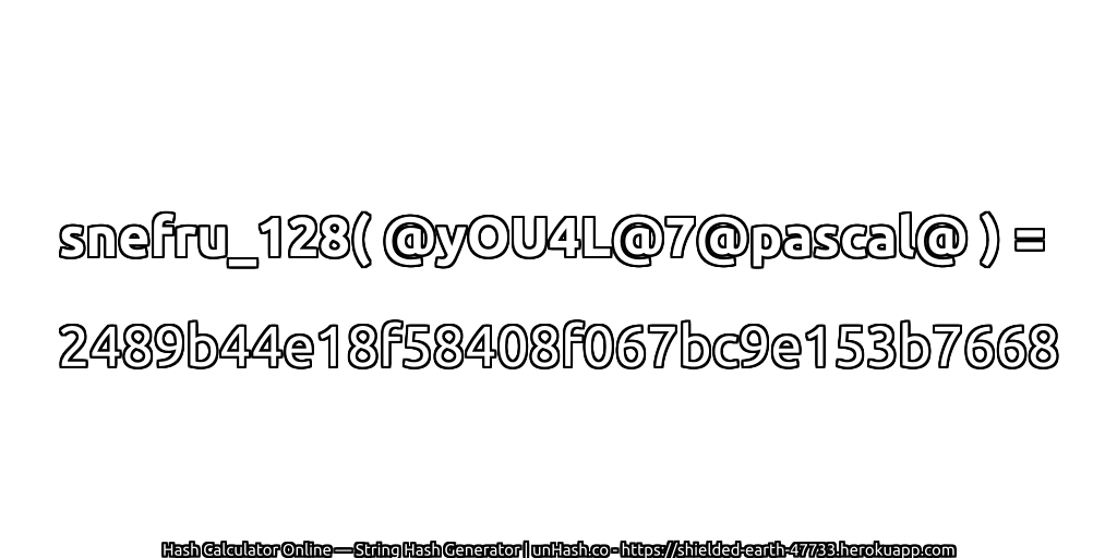 snefru_128( @yOU4L@7@pascal@ ) = 2489b44e18f58408f067bc9e153b7668 | unHash.co