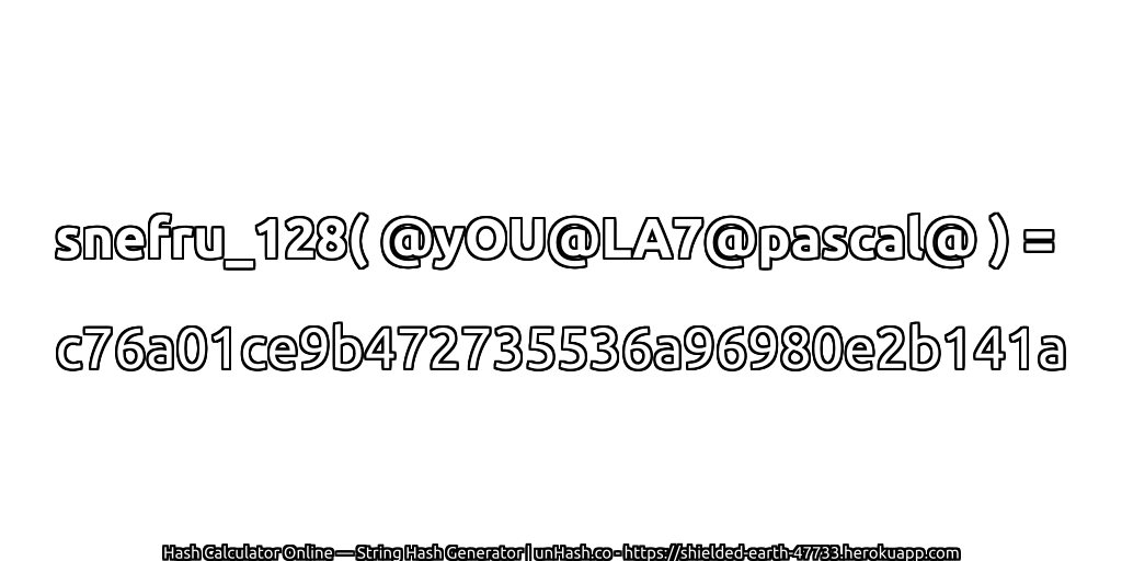 snefru_128( @yOU@LA7@pascal@ ) = c76a01ce9b472735536a96980e2b141a | unHash.co
