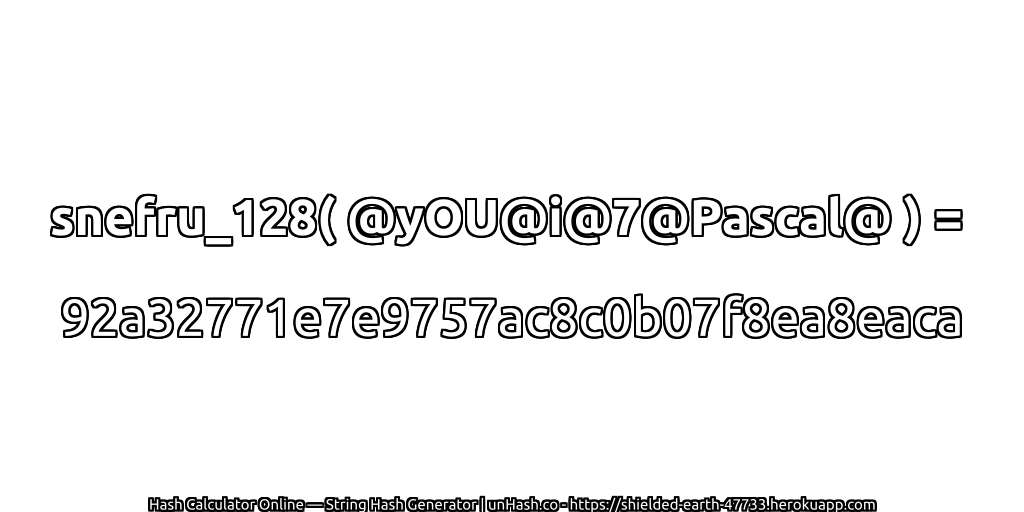 snefru_128( @yOU@i@7@Pascal@ ) = 92a32771e7e9757ac8c0b07f8ea8eaca | unHash.co