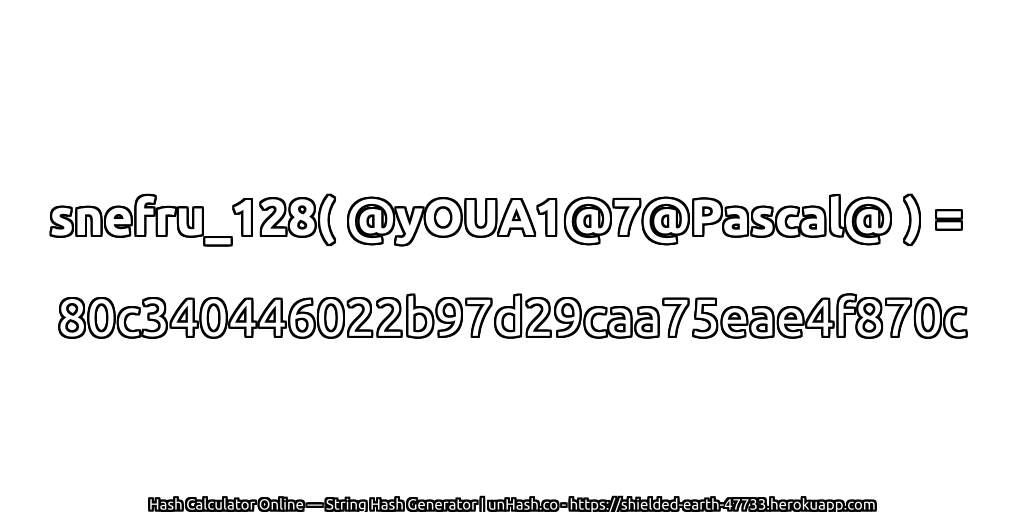 snefru_128( @yOUA1@7@Pascal@ ) = 80c340446022b97d29caa75eae4f870c | unHash.co