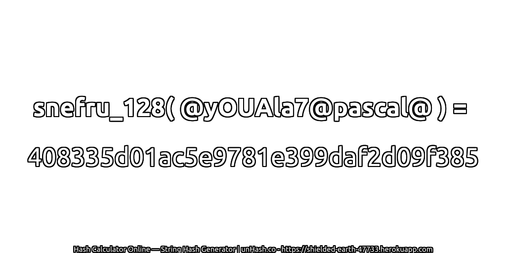 snefru_128( @yOUAla7@pascal@ ) = 408335d01ac5e9781e399daf2d09f385 | unHash.co