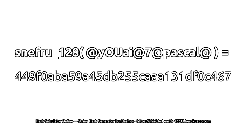 snefru_128( @yOUai@7@pascal@ ) = 449f0aba59a45db255caaa131df0c467 | unHash.co