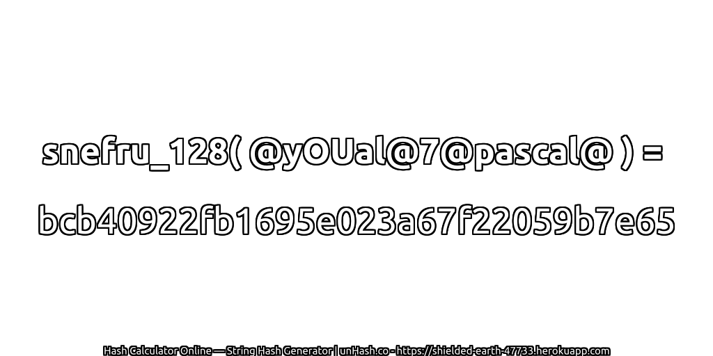 snefru_128( @yOUal@7@pascal@ ) = bcb40922fb1695e023a67f22059b7e65 | unHash.co