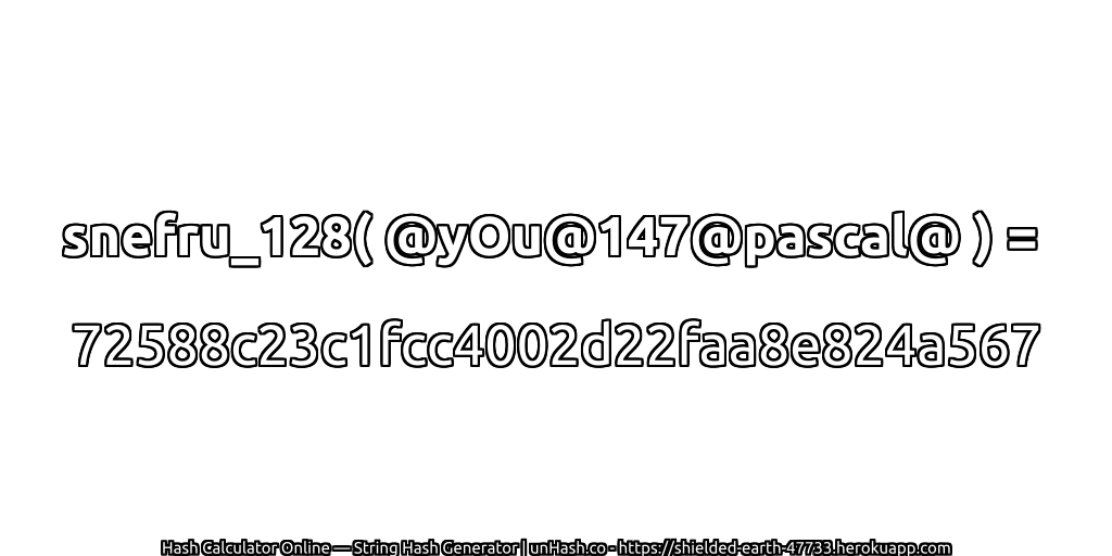 snefru_128( @yOu@147@pascal@ ) = 72588c23c1fcc4002d22faa8e824a567 | unHash.co