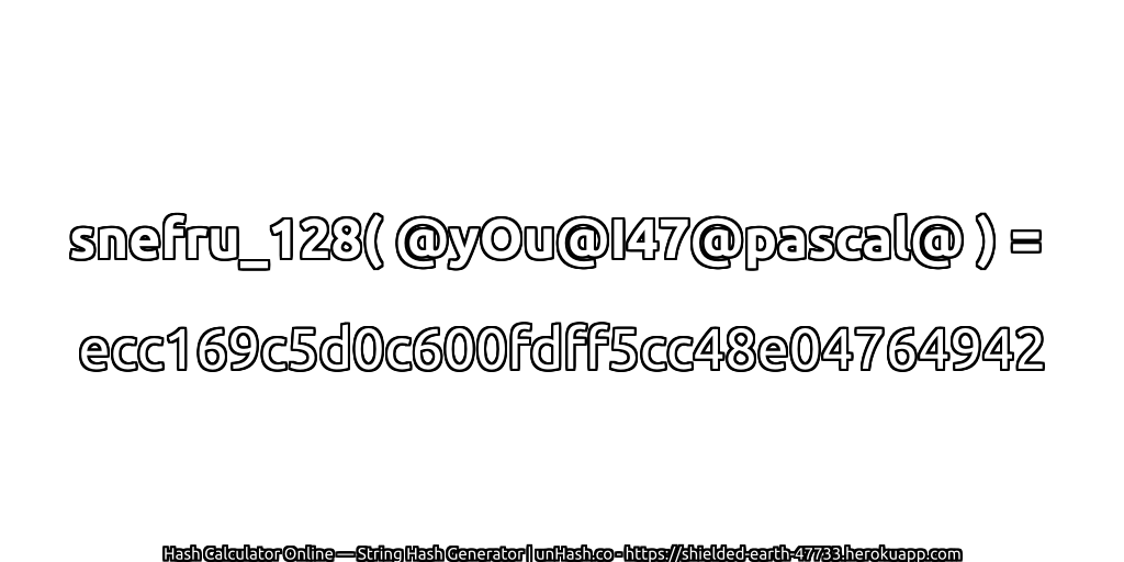 snefru_128( @yOu@I47@pascal@ ) = ecc169c5d0c600fdff5cc48e04764942 | unHash.co