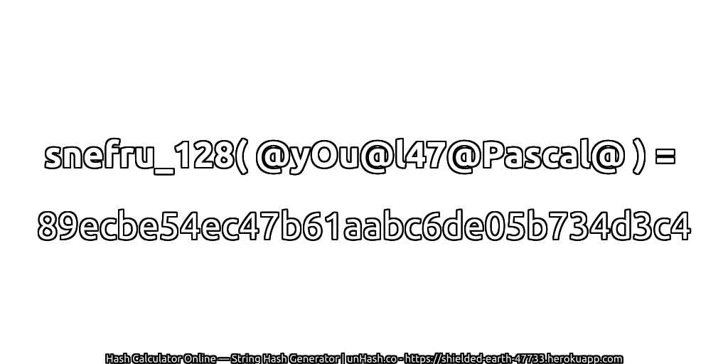 snefru_128( @yOu@l47@Pascal@ ) = 89ecbe54ec47b61aabc6de05b734d3c4 | unHash.co