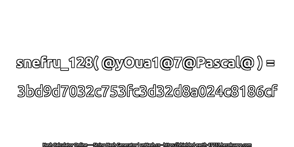 snefru_128( @yOua1@7@Pascal@ ) = 3bd9d7032c753fc3d32d8a024c8186cf | unHash.co