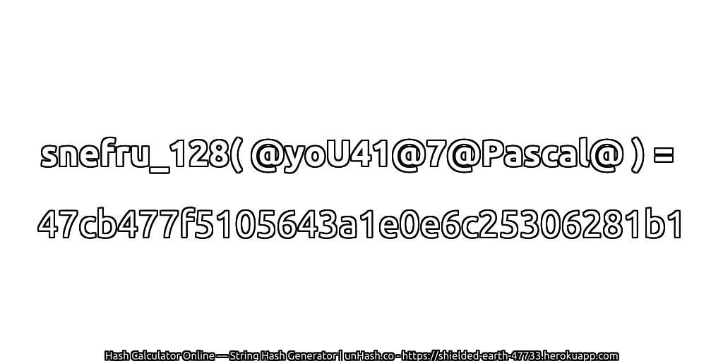 snefru_128( @yoU41@7@Pascal@ ) = 47cb477f5105643a1e0e6c25306281b1 | unHash.co