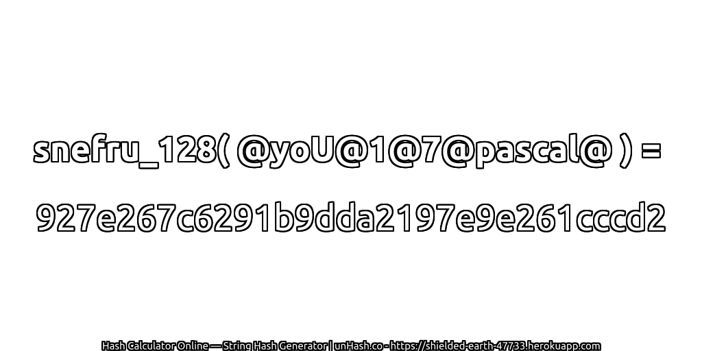 snefru_128( @yoU@1@7@pascal@ ) = 927e267c6291b9dda2197e9e261cccd2 | unHash.co