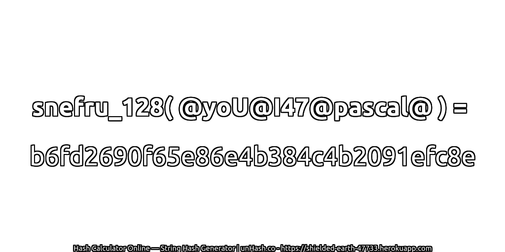 snefru_128( @yoU@I47@pascal@ ) = b6fd2690f65e86e4b384c4b2091efc8e | unHash.co