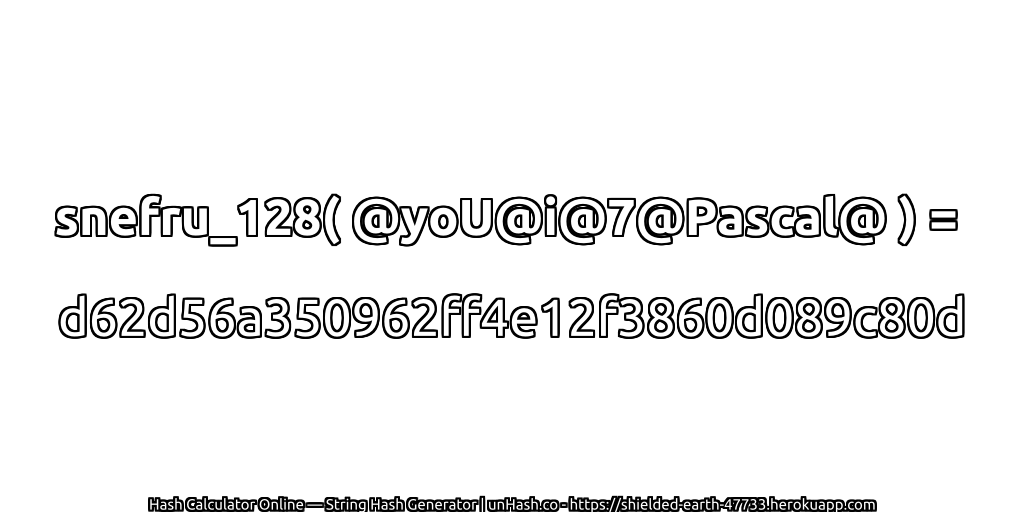 snefru_128( @yoU@i@7@Pascal@ ) = d62d56a350962ff4e12f3860d089c80d | unHash.co