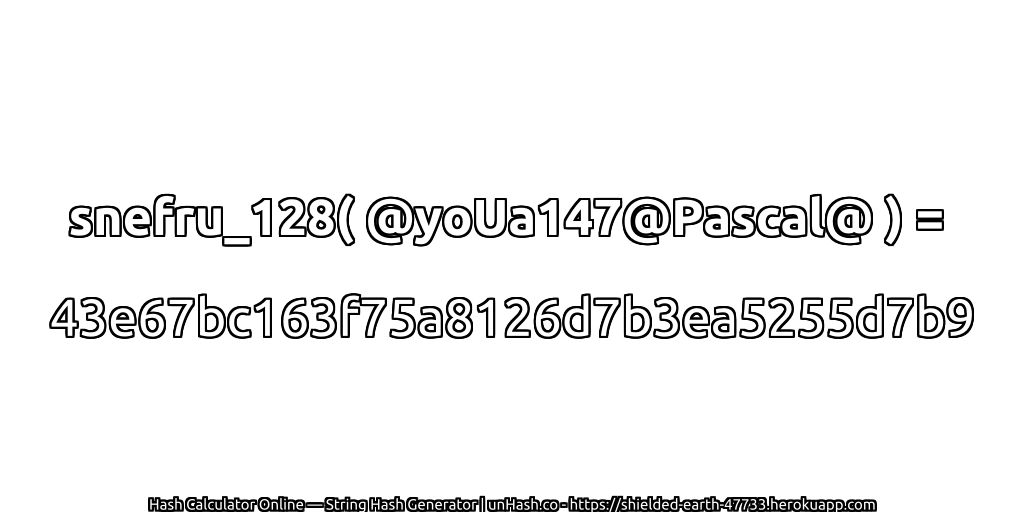 snefru_128( @yoUa147@Pascal@ ) = 43e67bc163f75a8126d7b3ea5255d7b9 | unHash.co