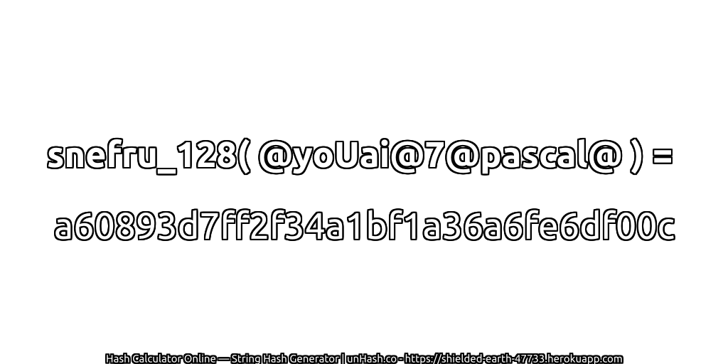 snefru_128( @yoUai@7@pascal@ ) = a60893d7ff2f34a1bf1a36a6fe6df00c | unHash.co