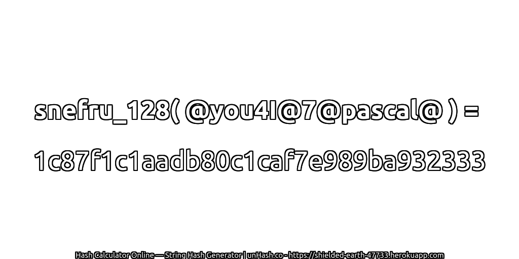 snefru_128( @you4I@7@pascal@ ) = 1c87f1c1aadb80c1caf7e989ba932333 | unHash.co
