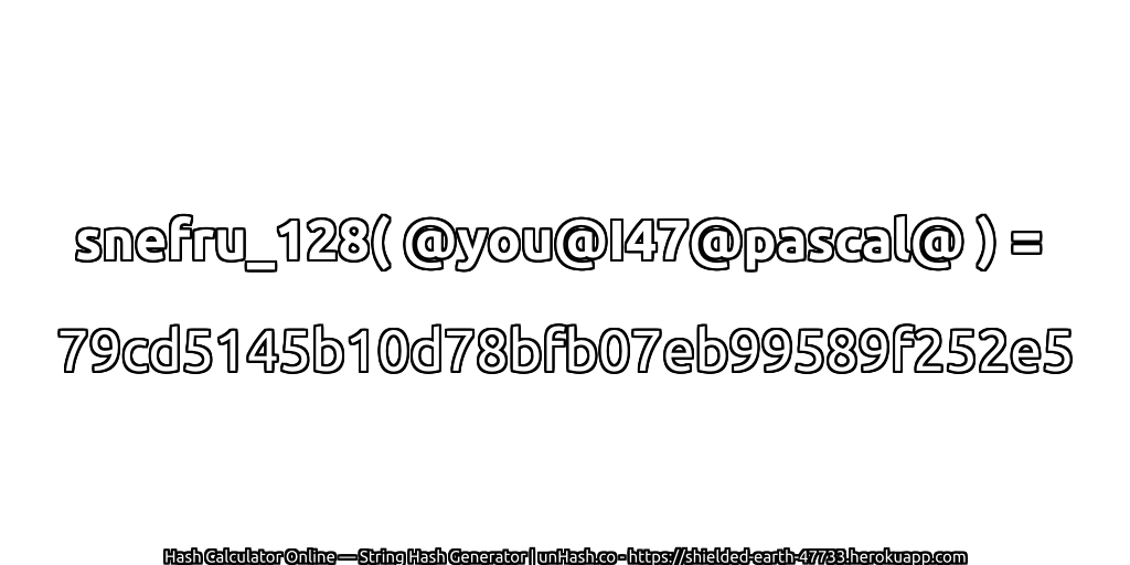 snefru_128( @you@I47@pascal@ ) = 79cd5145b10d78bfb07eb99589f252e5 | unHash.co