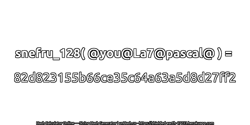 snefru_128( @you@La7@pascal@ ) = 82d823155b66ce35c64a63a5d8d27ff2 | unHash.co