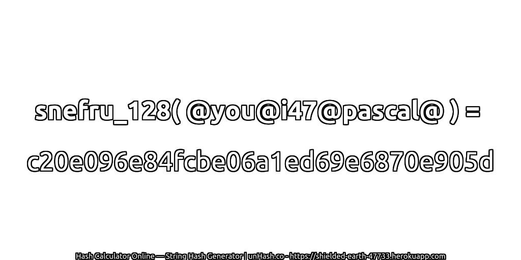 snefru_128( @you@i47@pascal@ ) = c20e096e84fcbe06a1ed69e6870e905d | unHash.co