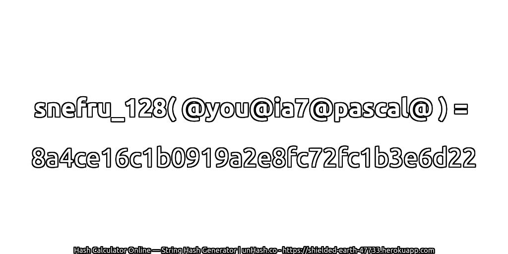 snefru_128( @you@ia7@pascal@ ) = 8a4ce16c1b0919a2e8fc72fc1b3e6d22 | unHash.co