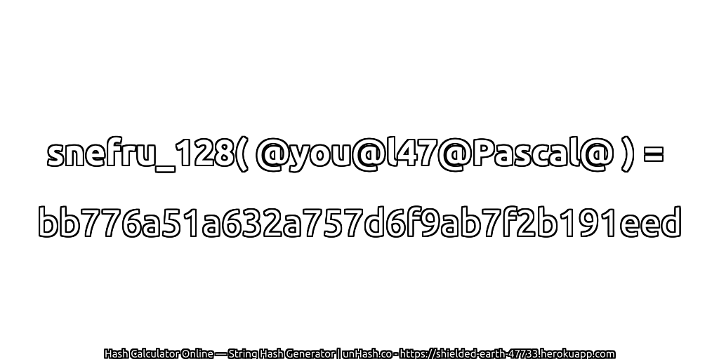 snefru_128( @you@l47@Pascal@ ) = bb776a51a632a757d6f9ab7f2b191eed | unHash.co