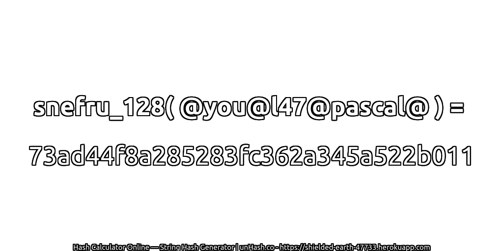 snefru_128( @you@l47@pascal@ ) = 73ad44f8a285283fc362a345a522b011 | unHash.co