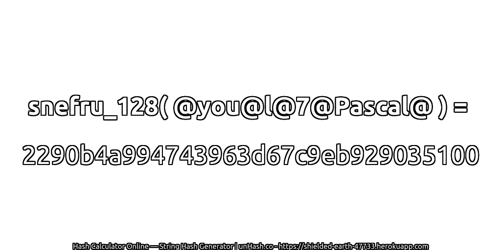 snefru_128( @you@l@7@Pascal@ ) = 2290b4a994743963d67c9eb929035100 | unHash.co