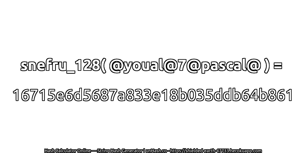 snefru_128( @youal@7@pascal@ ) = 16715e6d5687a833e18b035ddb64b861 | unHash.co