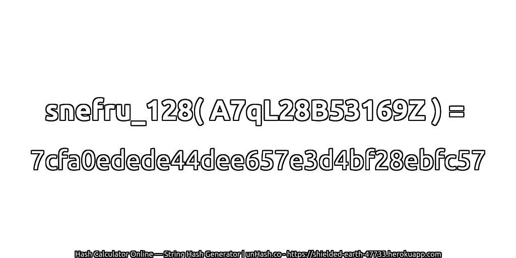 snefru_128( A7qL28B53169Z ) = 7cfa0edede44dee657e3d4bf28ebfc57 | unHash.co