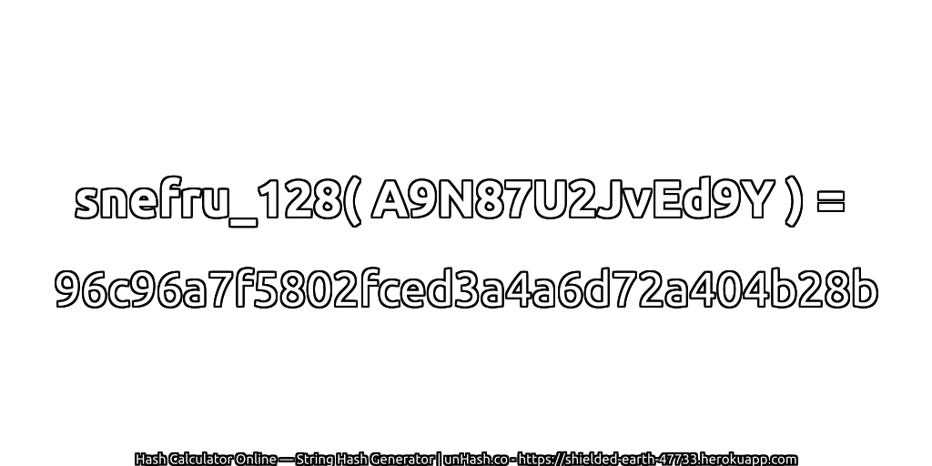 snefru_128( A9N87U2JvEd9Y ) = 96c96a7f5802fced3a4a6d72a404b28b | unHash.co