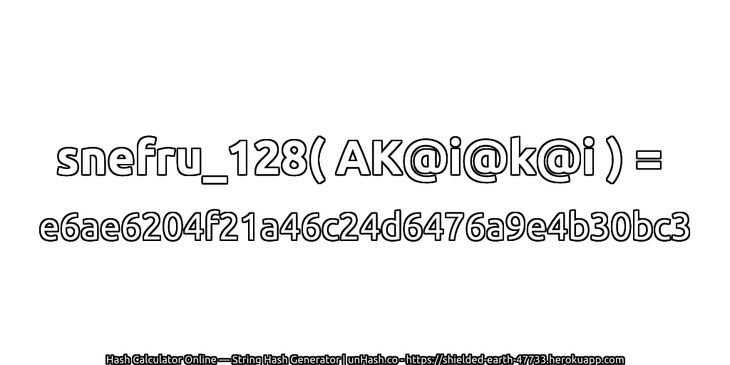 snefru_128( AK@i@k@i ) = e6ae6204f21a46c24d6476a9e4b30bc3 | unHash.co