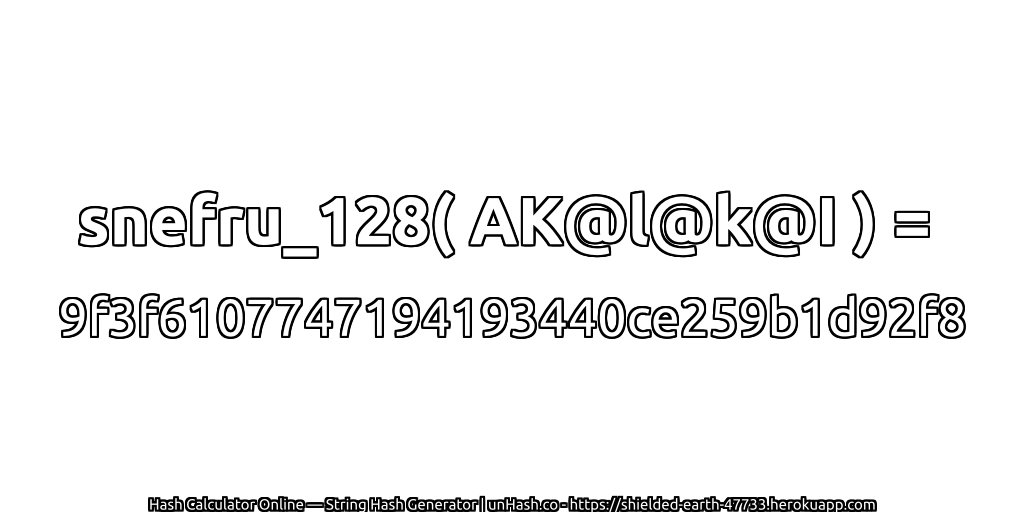 snefru_128( AK@l@k@I ) = 9f3f6107747194193440ce259b1d92f8 | unHash.co