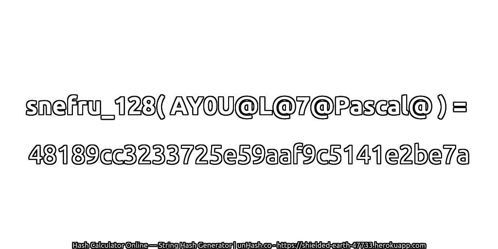 snefru_128( AY0U@L@7@Pascal@ ) = 48189cc3233725e59aaf9c5141e2be7a | unHash.co