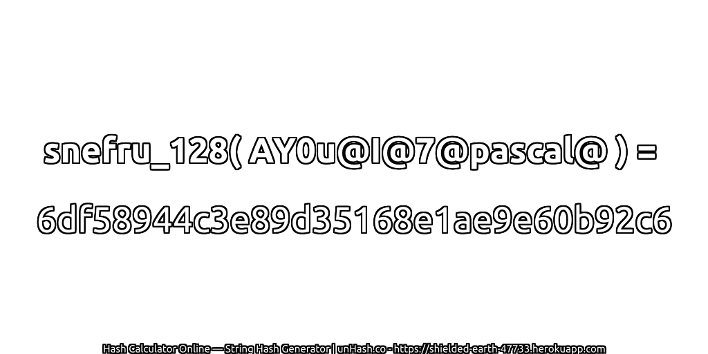 snefru_128( AY0u@I@7@pascal@ ) = 6df58944c3e89d35168e1ae9e60b92c6 | unHash.co