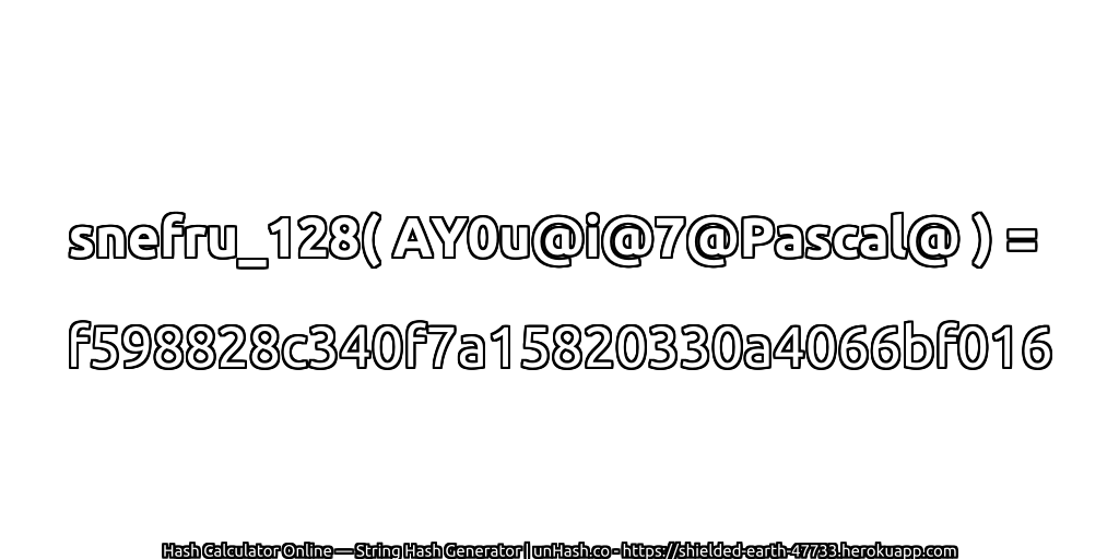 snefru_128( AY0u@i@7@Pascal@ ) = f598828c340f7a15820330a4066bf016 | unHash.co