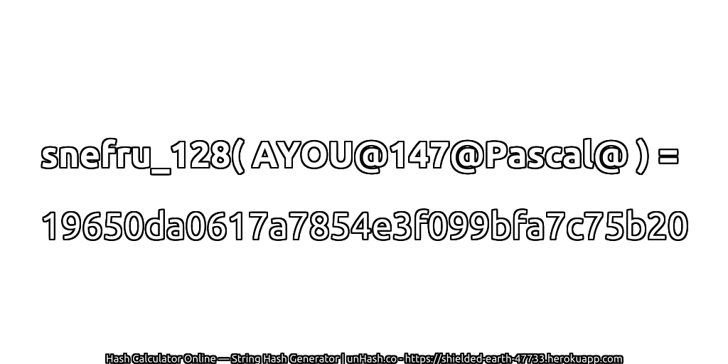 snefru_128( AYOU@147@Pascal@ ) = 19650da0617a7854e3f099bfa7c75b20 | unHash.co