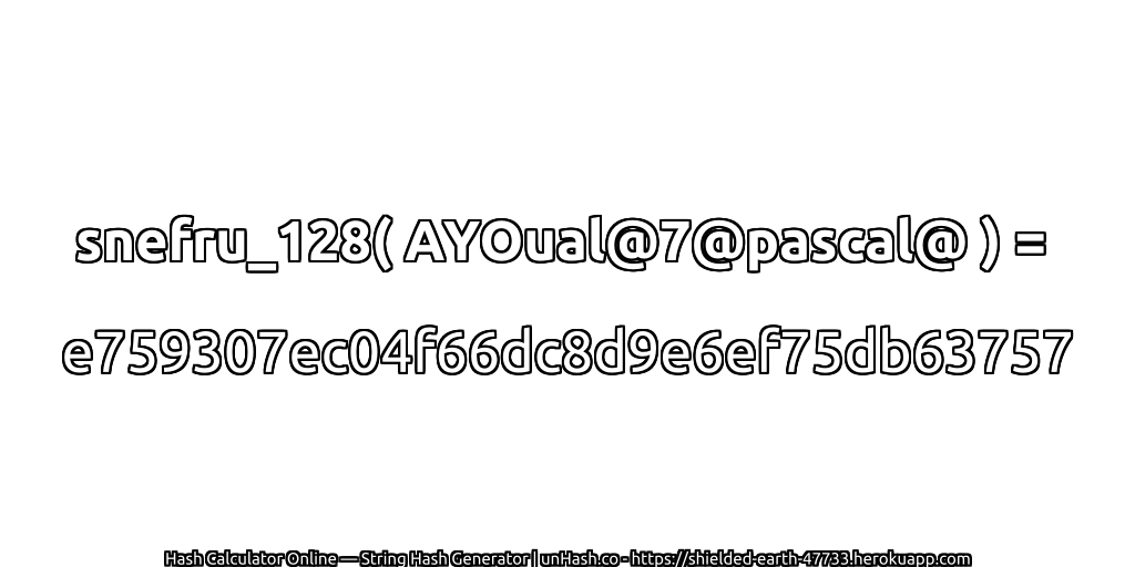 snefru_128( AYOual@7@pascal@ ) = e759307ec04f66dc8d9e6ef75db63757 | unHash.co