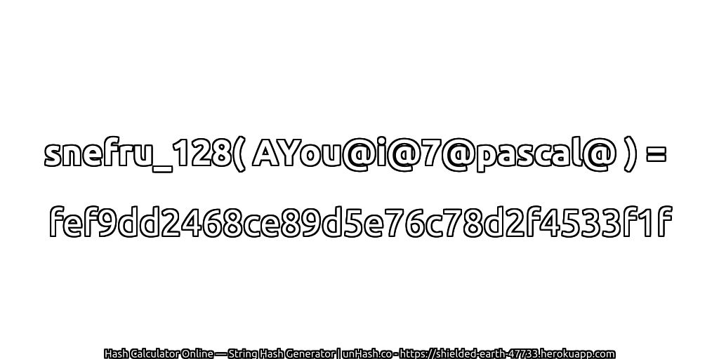 snefru_128( AYou@i@7@pascal@ ) = fef9dd2468ce89d5e76c78d2f4533f1f | unHash.co