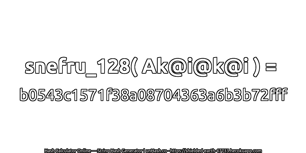 snefru_128( Ak@i@k@i ) = b0543c1571f38a08704363a6b3b72fff | unHash.co