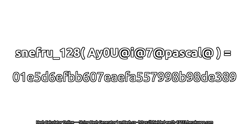snefru_128( Ay0U@i@7@pascal@ ) = 01e5d6efbb607eaefa557998b98de389 | unHash.co