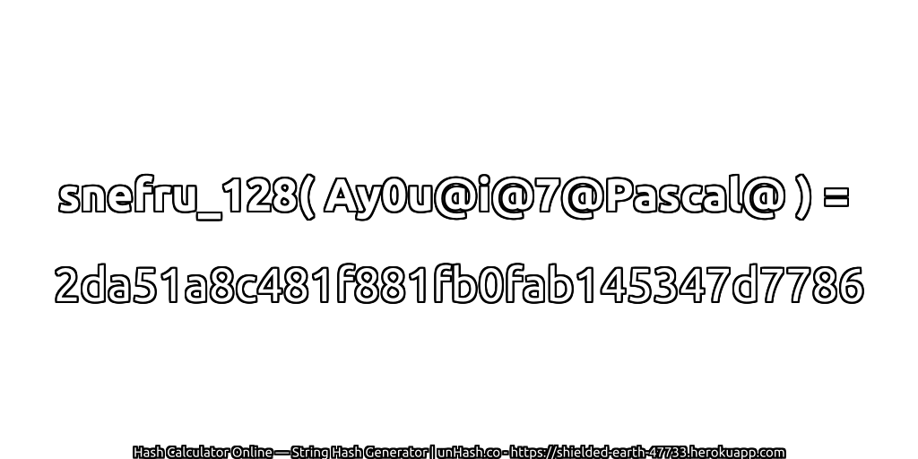 snefru_128( Ay0u@i@7@Pascal@ ) = 2da51a8c481f881fb0fab145347d7786 | unHash.co