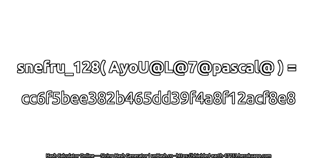 snefru_128( AyoU@L@7@pascal@ ) = cc6f5bee382b465dd39f4a8f12acf8e8 | unHash.co