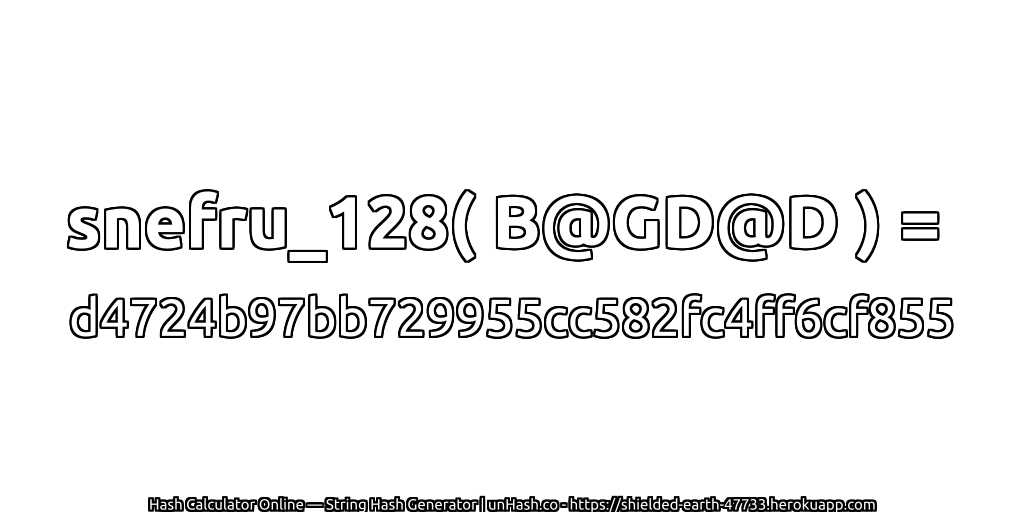 snefru_128( B@GD@D ) = d4724b97bb729955cc582fc4ff6cf855 | unHash.co