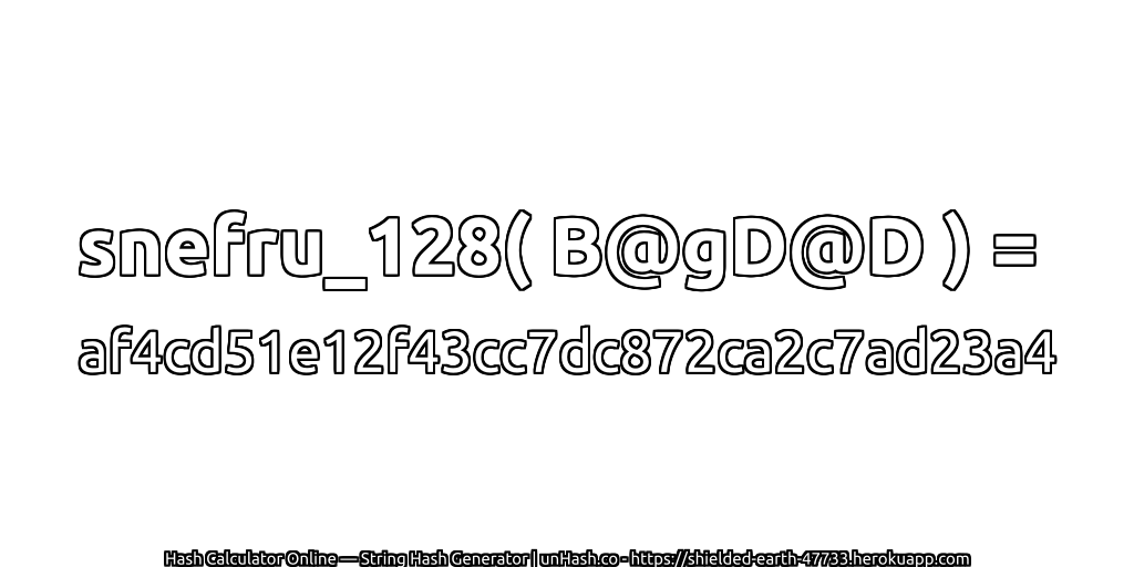 snefru_128( B@gD@D ) = af4cd51e12f43cc7dc872ca2c7ad23a4 | unHash.co